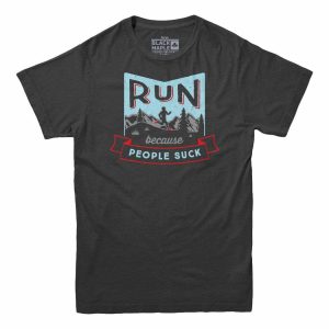 Run Because People Suck T-shirt