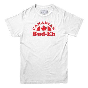 Canadian Bud-eh T-shirt