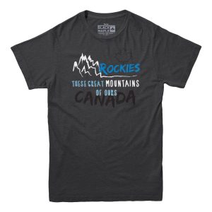 Rockies These Great Mountains of Ours T-shirt